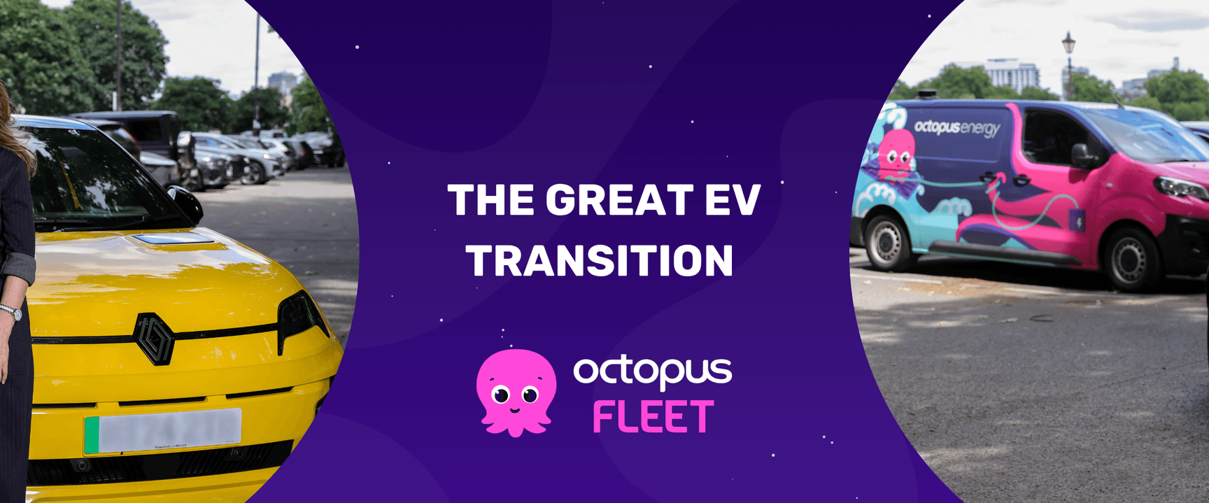Yellow car beside a purple banner reading "THE GREAT EV TRANSITION" with Octopus Fleet branding; a colorful van is on the right.